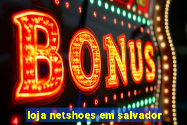 loja netshoes em salvador